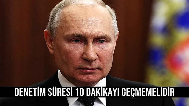 Denetİm süresİ 10 dakİkayı geçmemelİdİr