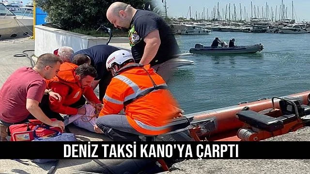 Deniz taksi kano'ya çarptı