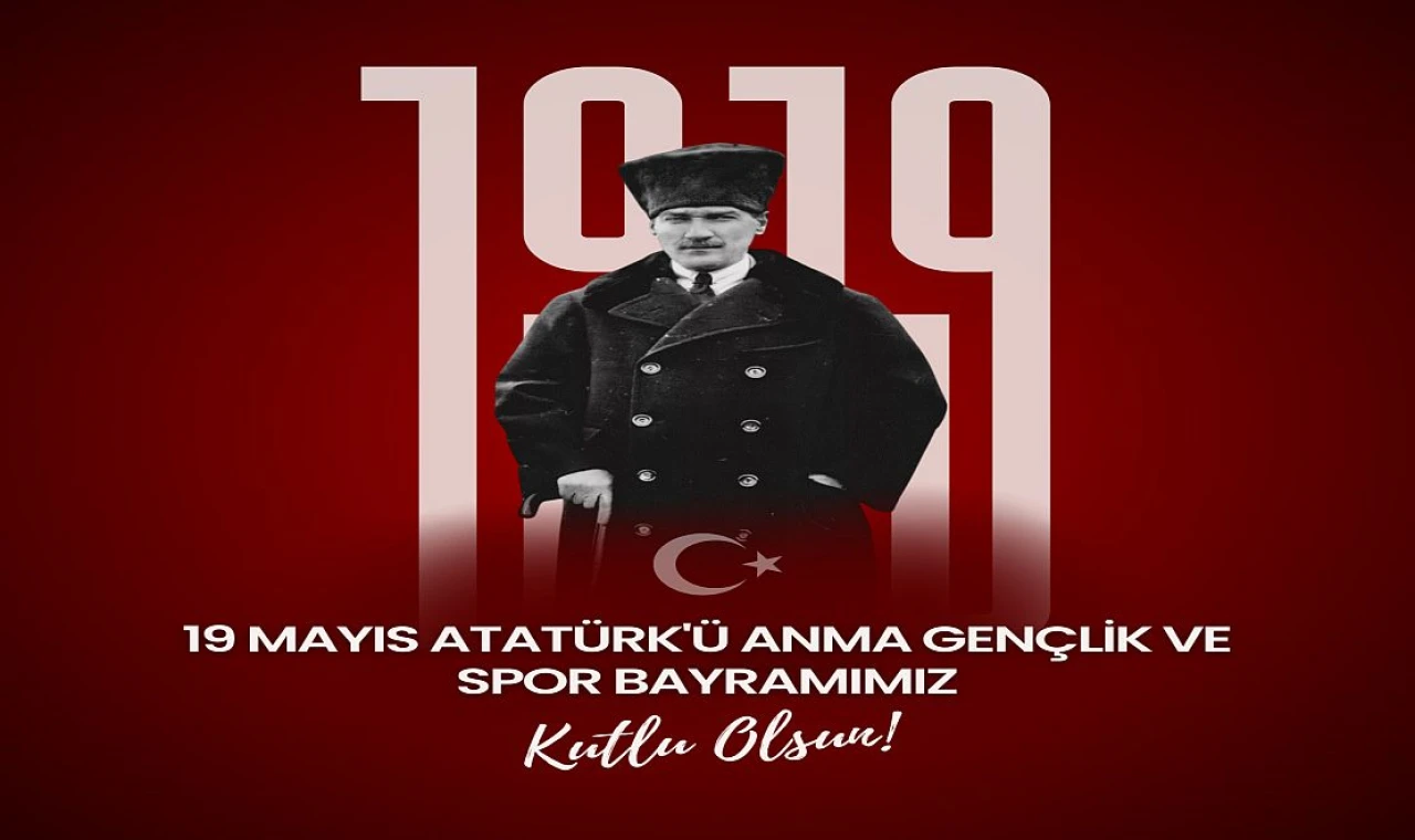 19 Mayıs Atatürk'ü Anma Gençlik ve Spor Bayramı Kutlu Olsun