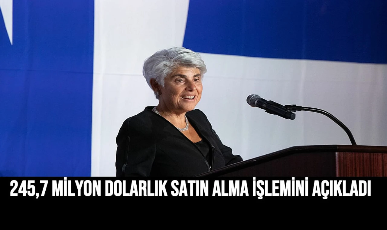 245,7 Milyon Dolarlık Satın Alma İşlemini Açıkladı