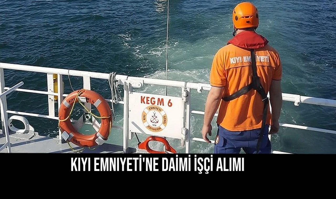 Kıyı Emniyeti'ne Daimi İşçi Alımı