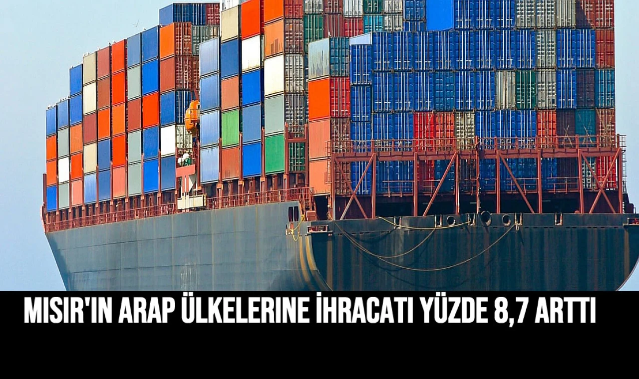 Mısır'ın Arap ülkelerine İhracatı yüzde 8,7 arttı