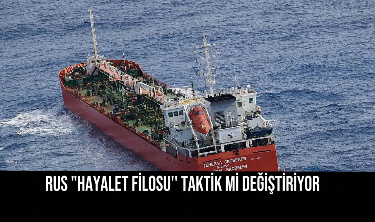 Rus "Hayalet Filosu'' Taktik mi Değiştiriyor