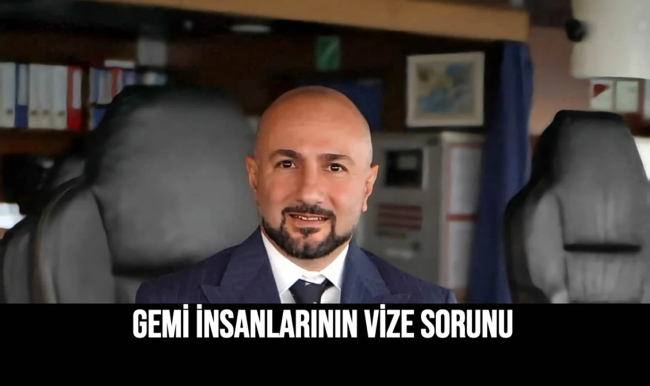 GEMİ İNSANLARININ VİZE SORUNU