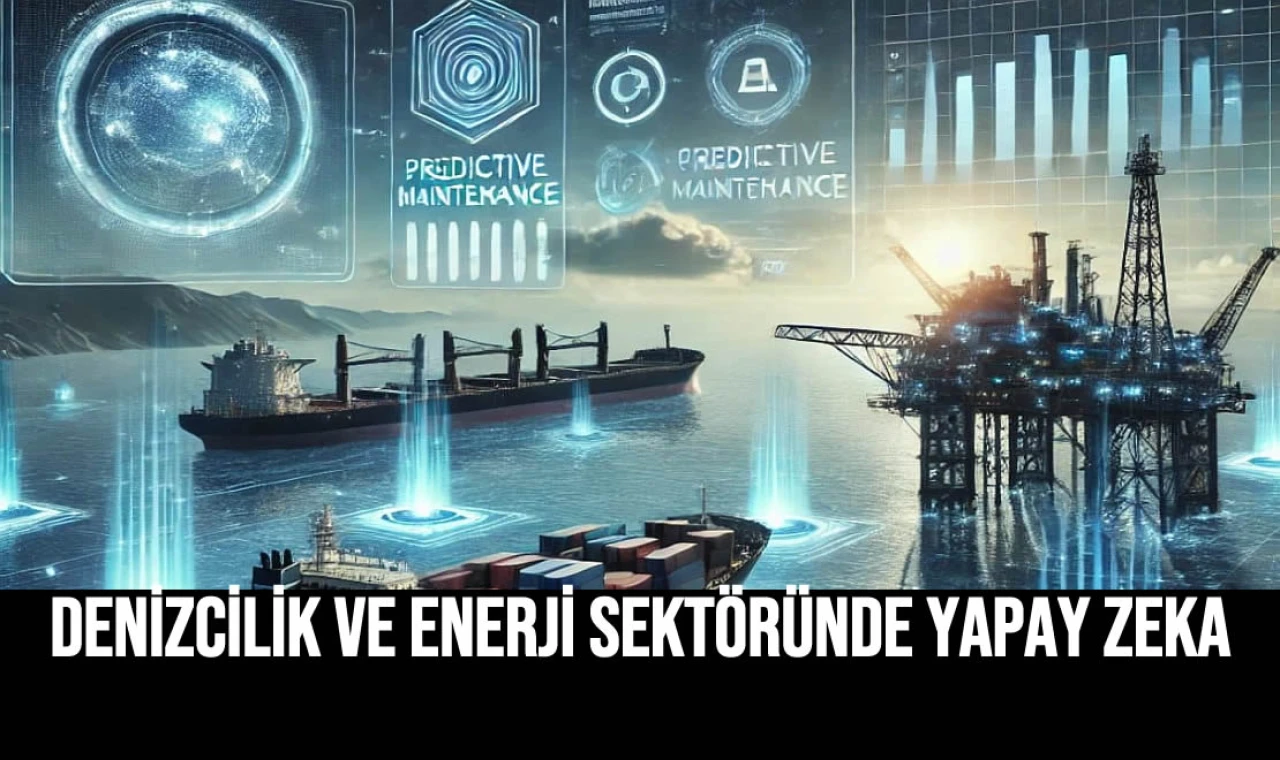 Denizcilik Ve Enerji Sektöründe Yapay Zeka