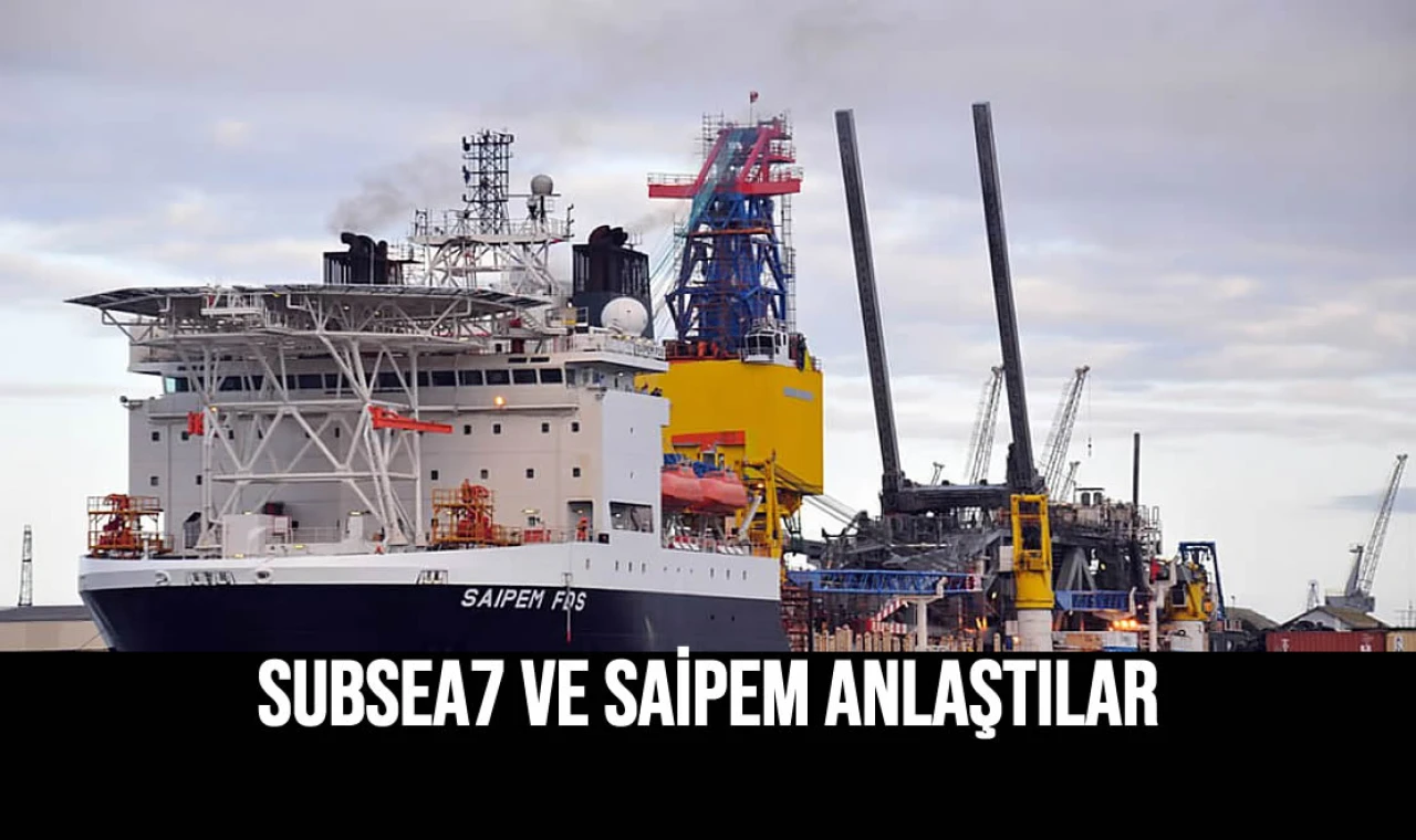 Subsea7 ve Saipem Anlaştılar