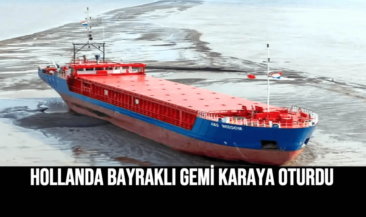 Hollanda Bayraklı Gemi Karaya Oturdu