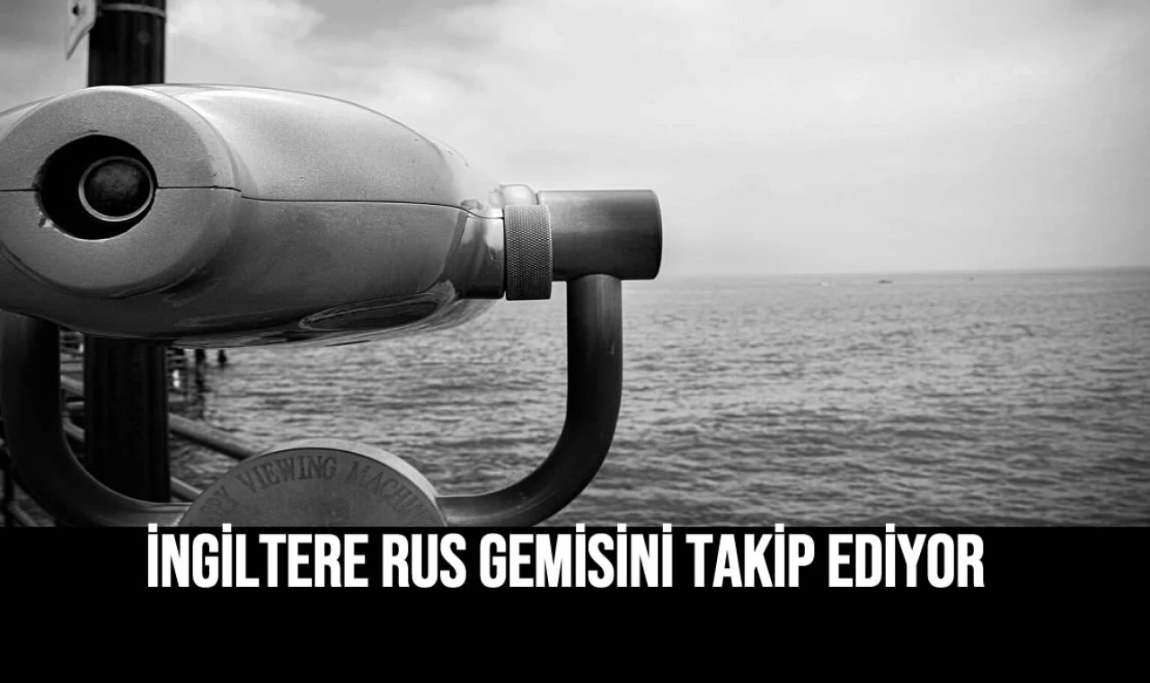 İngiltere Rus Gemisini Takip Ediyor
