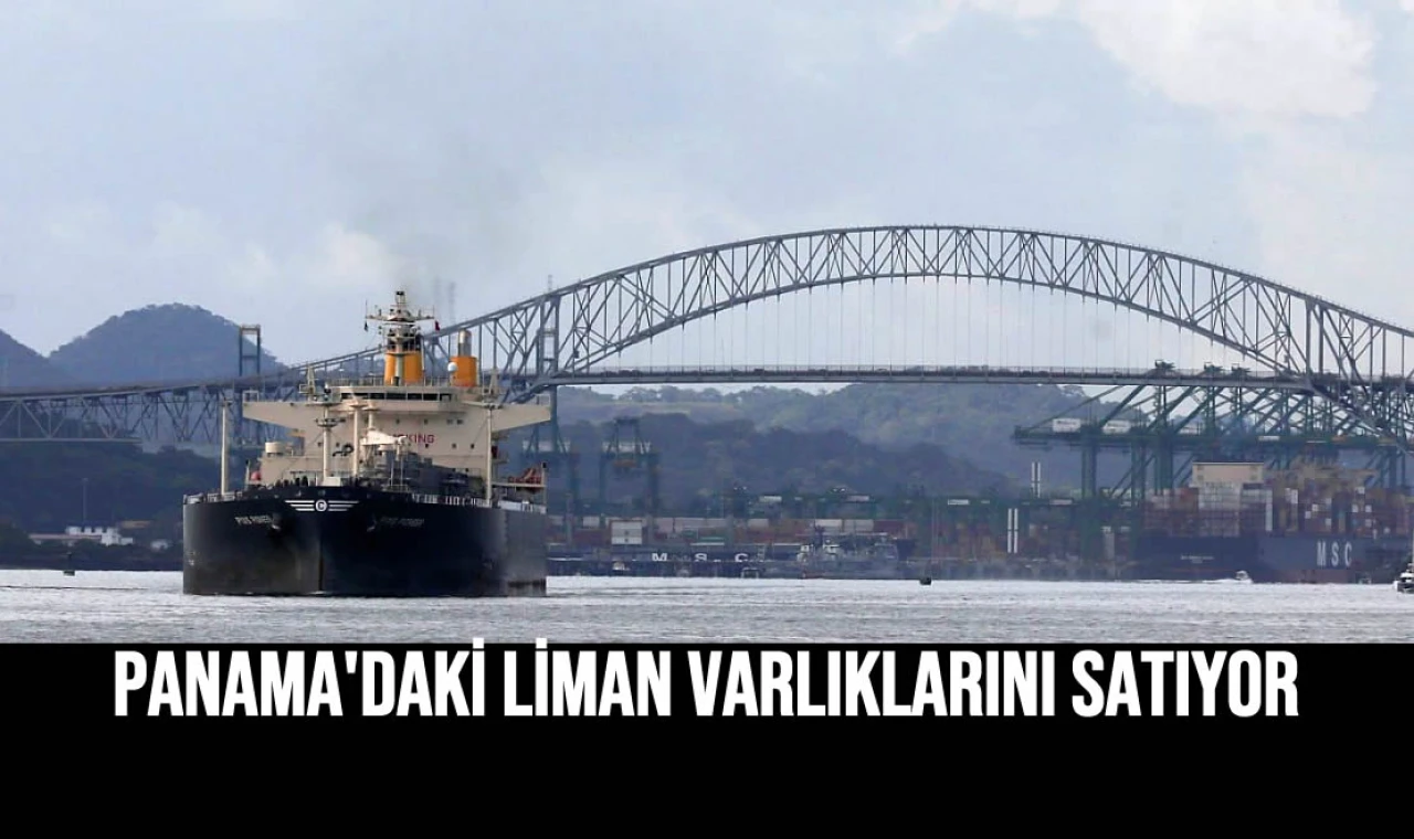 Panama'daki Liman Varlıklarını Satıyor