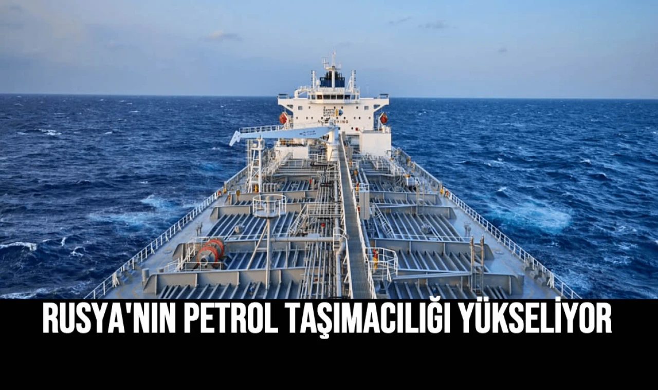 Rusya'nın Petrol Taşımacılığı Yükseliyor