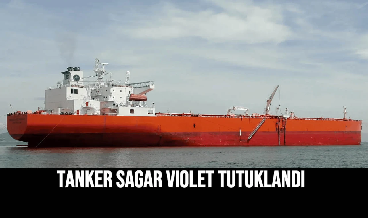 Tanker SAGAR VIOLET Tutuklandı