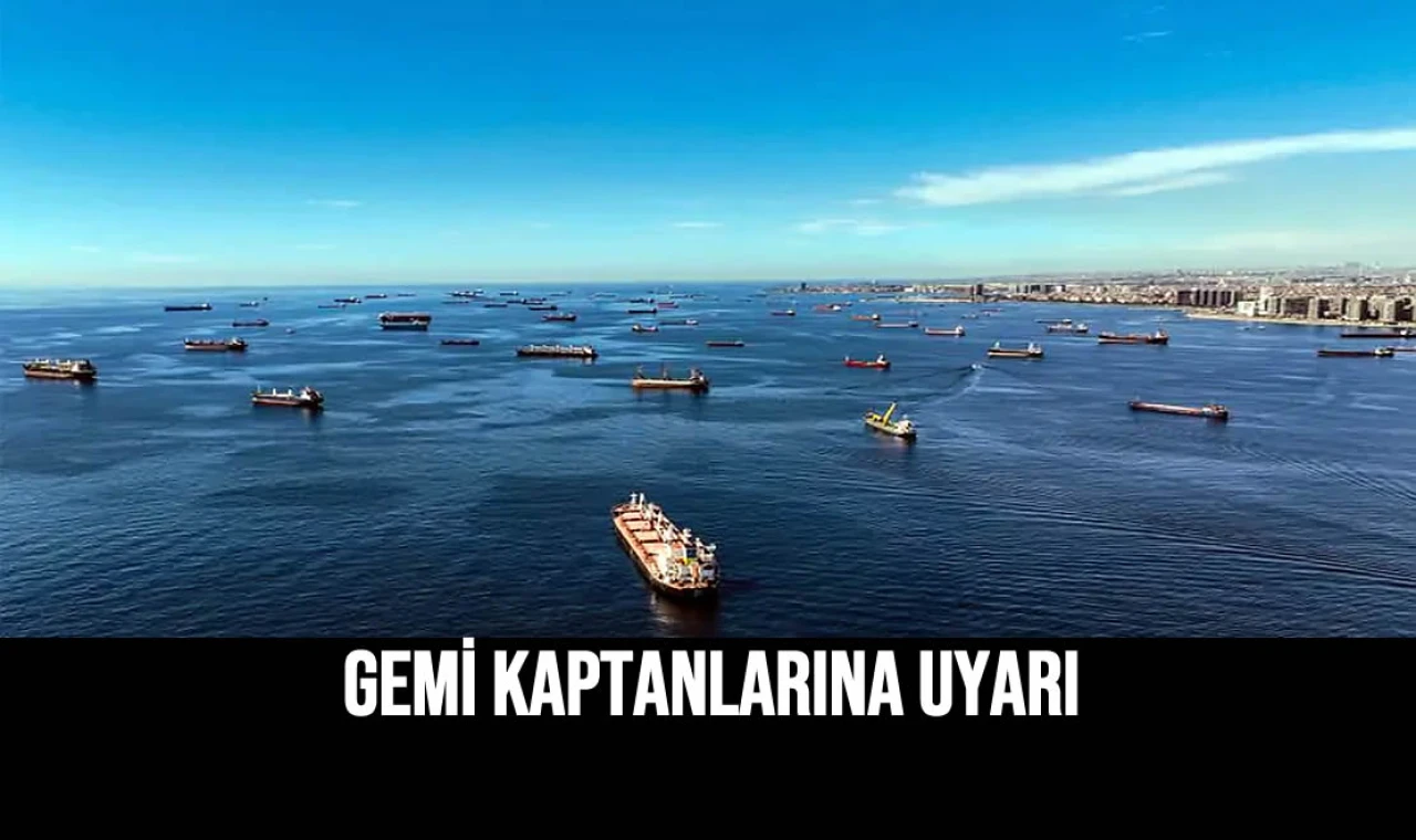 Gemi Kaptanlarına Uyarı