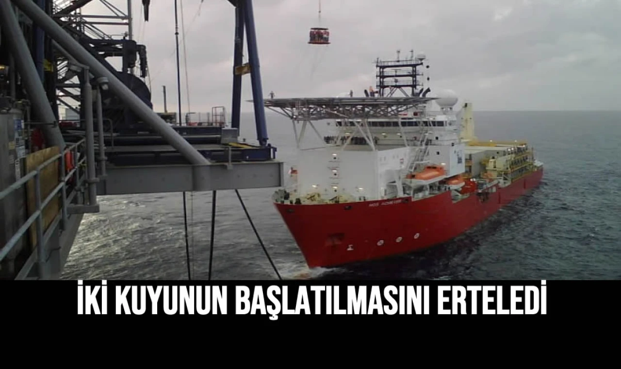 İki Kuyunun Başlatılmasını Erteledi