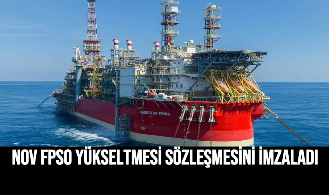 NOV FPSO Yükseltmesi Sözleşmesini İmzaladı