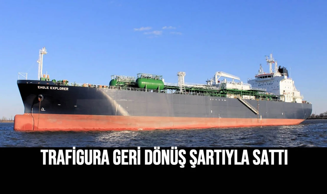 Trafigura Geri Dönüş Şartıyla Sattı