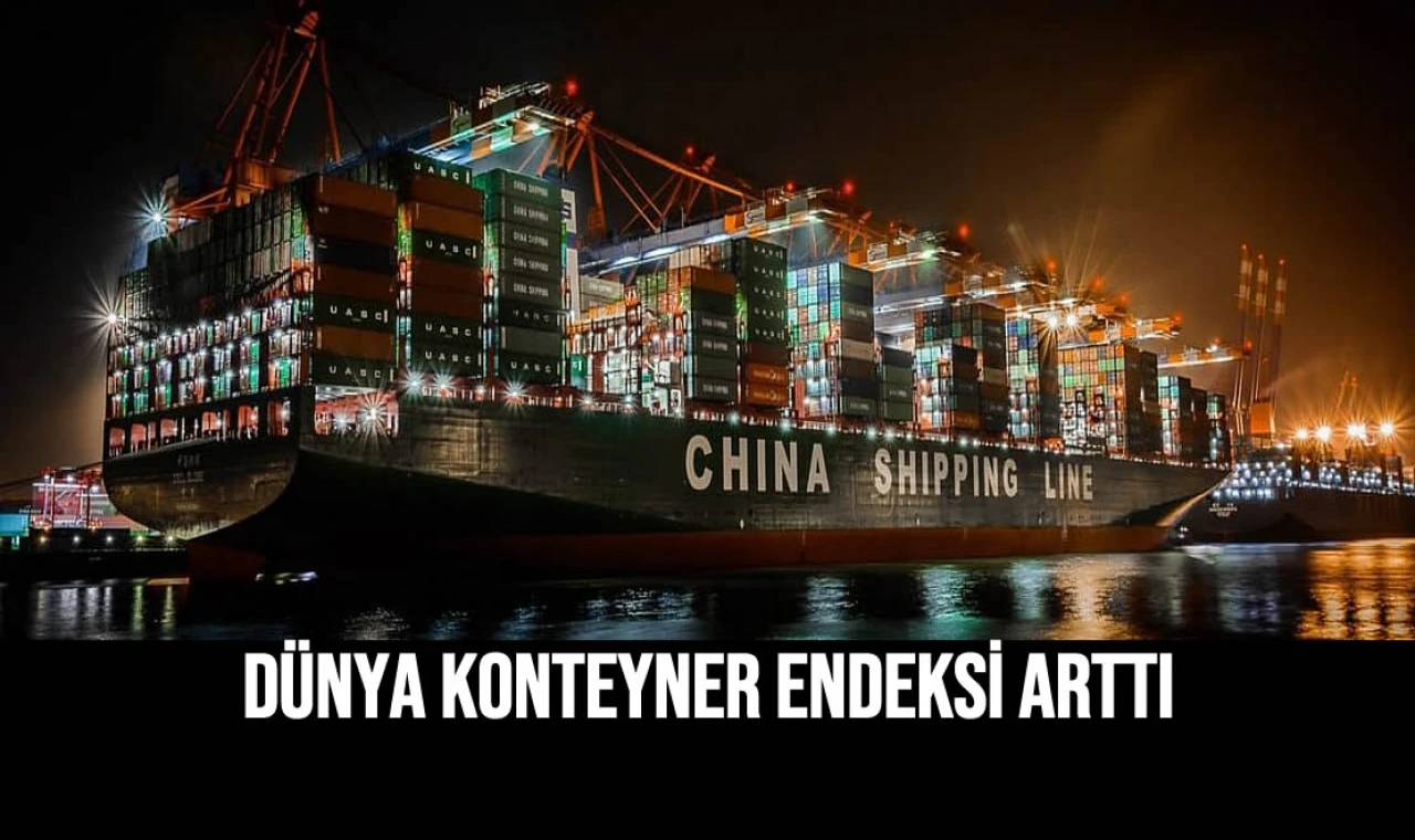 Dünya Konteyner Endeksi Arttı