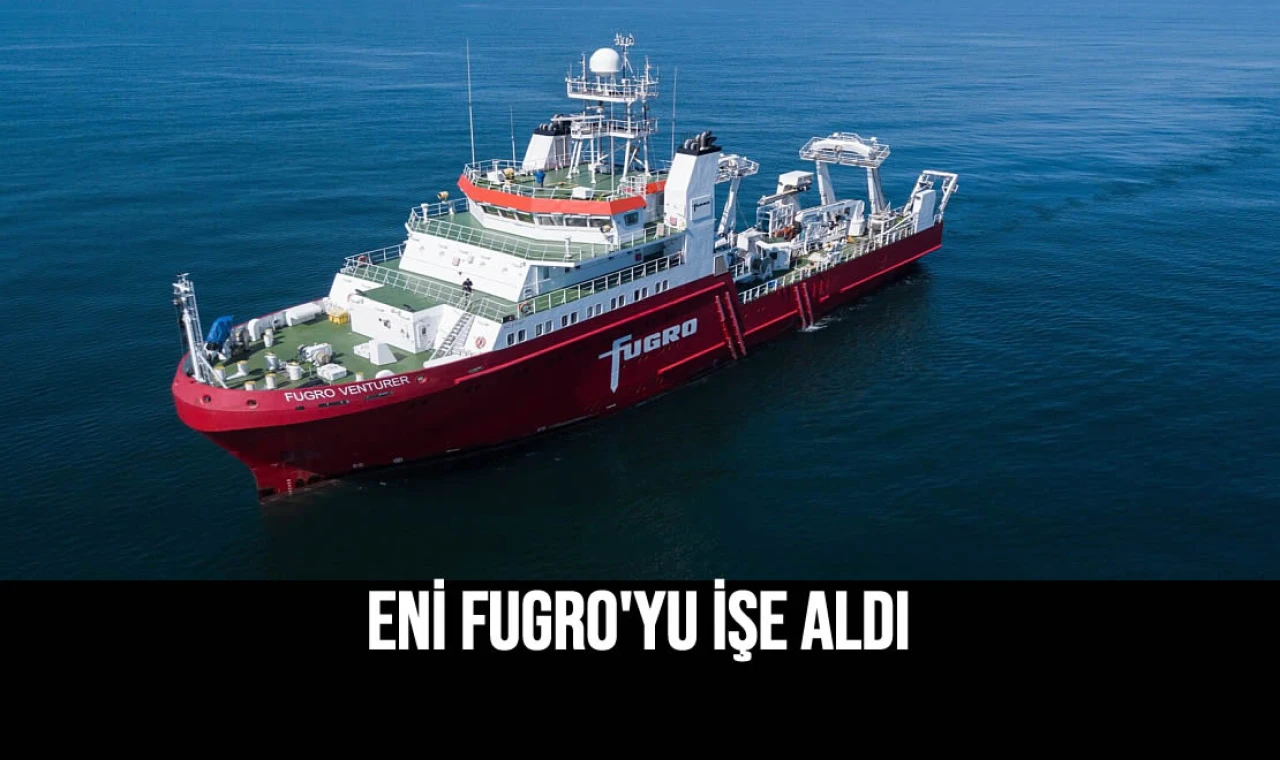 Eni Fugro'yu İşe Aldı