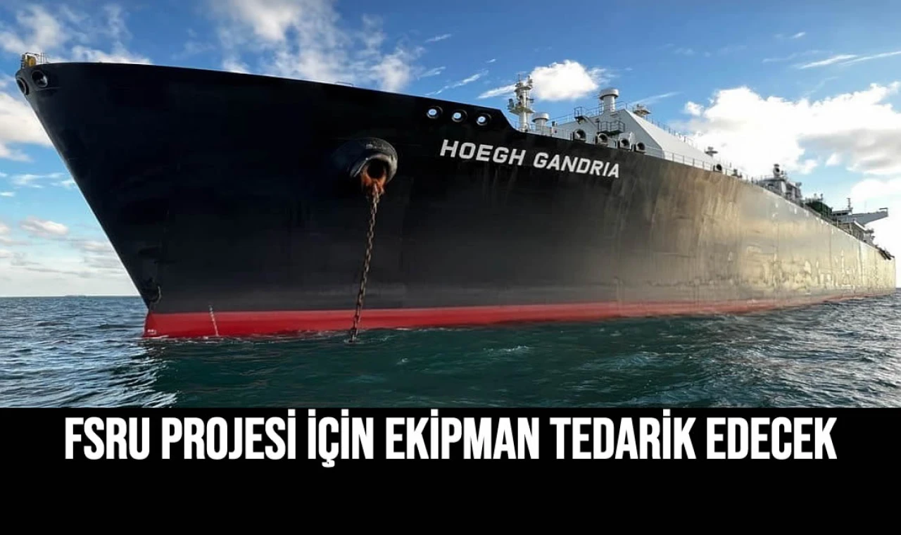 FSRU Projesi İçin Ekipman Tedarik Edecek