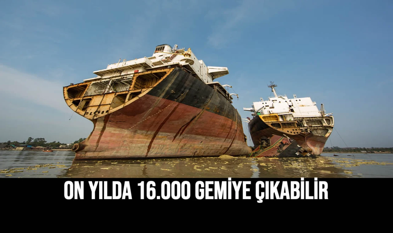 On Yılda 16.000 Gemiye Çıkabilir