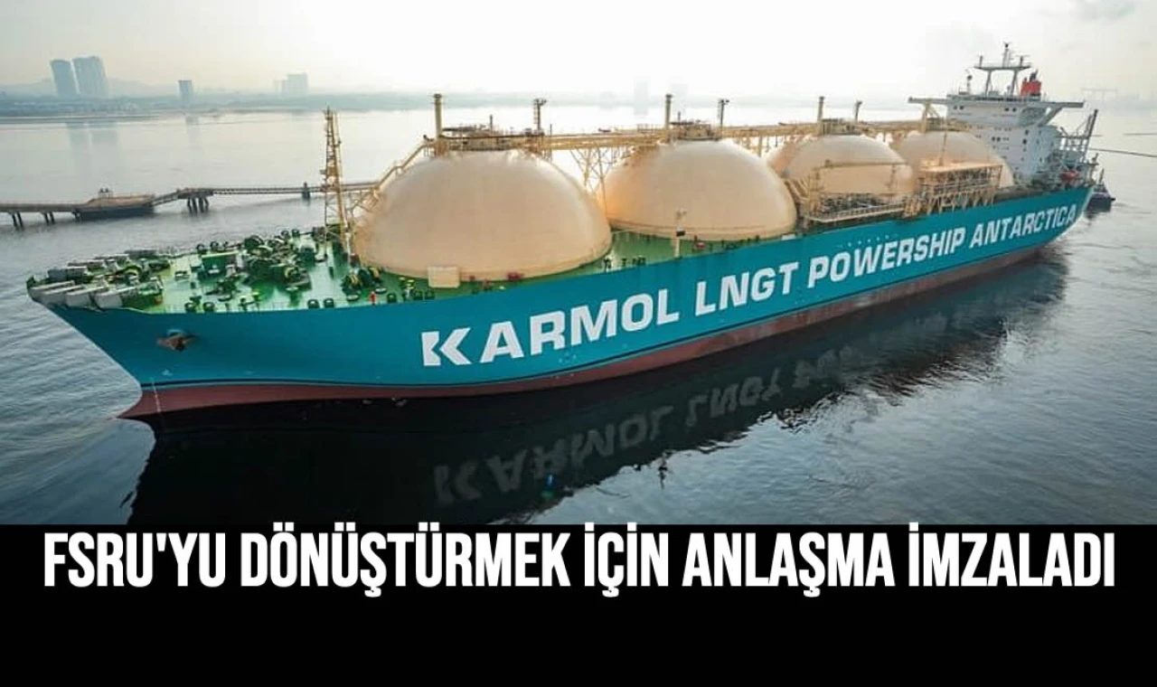 FSRU'yu Dönüştürmek İçin Anlaşma İmzaladı