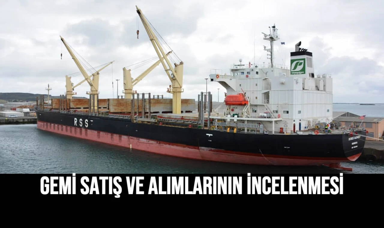 Gemi Satış ve Alımlarının İncelenmesi