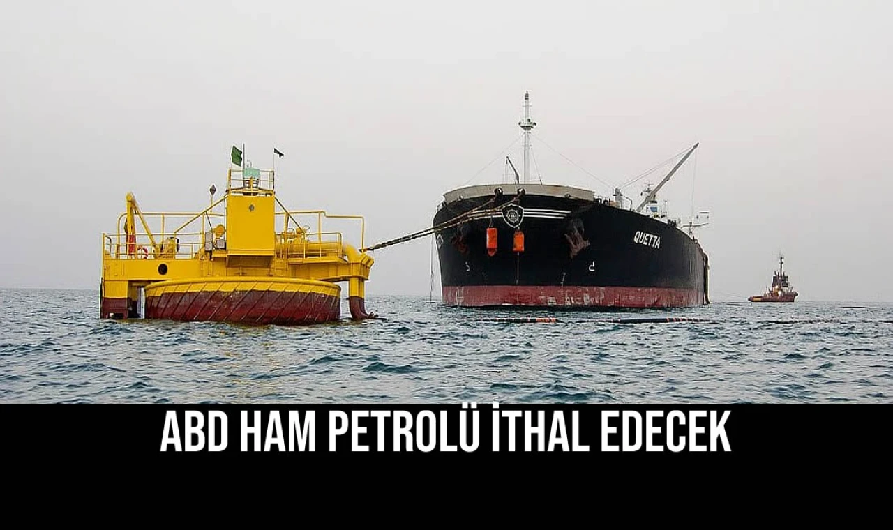 ABD Ham Petrolü İthal Edecek