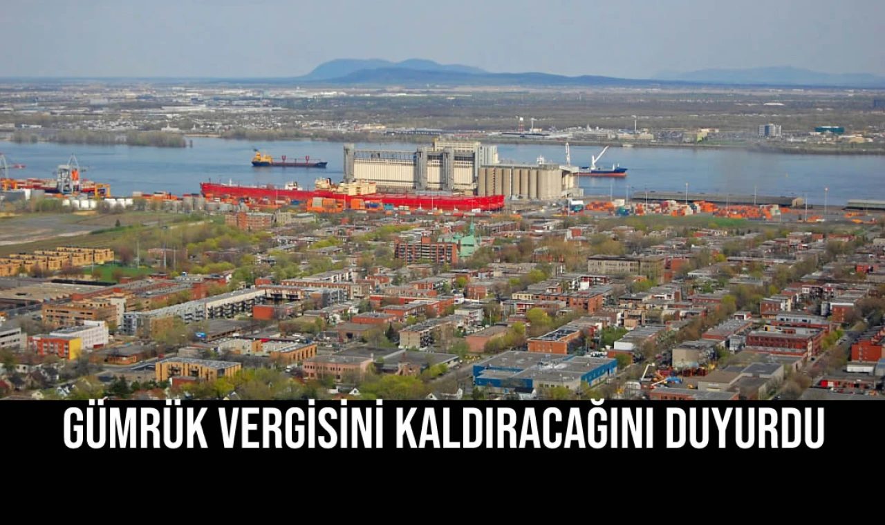 Gümrük Vergisini Kaldıracağını Duyurdu