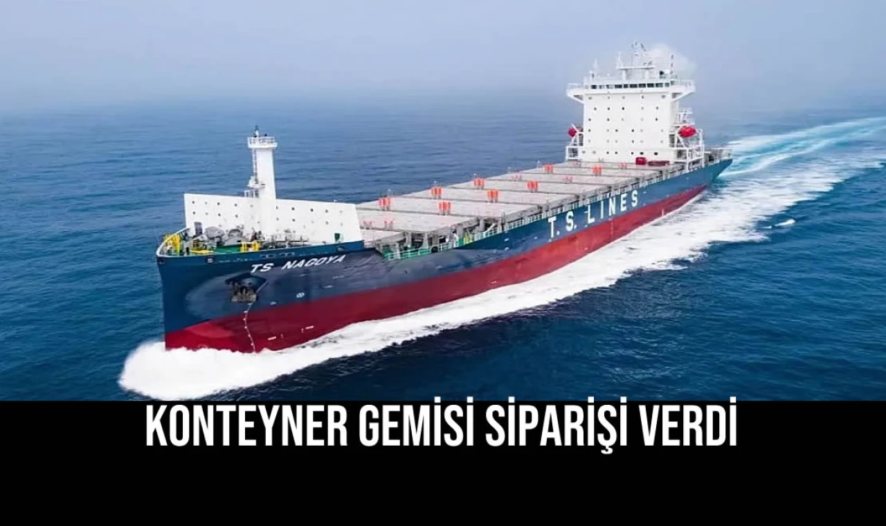 Konteyner Gemisi Siparişi Verdi