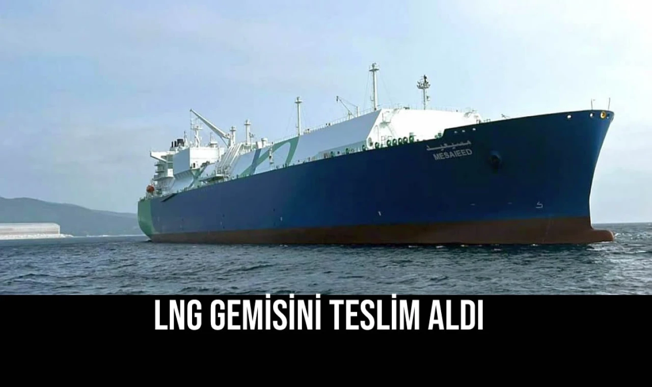 LNG Gemisini Teslim Aldı