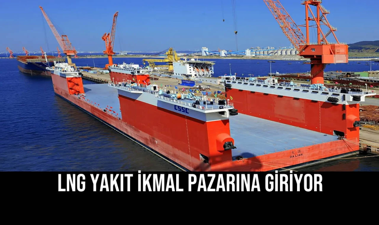 LNG Yakıt İkmal Pazarına Giriyor