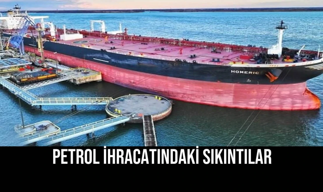 Petrol İhracatındaki Sıkıntılar