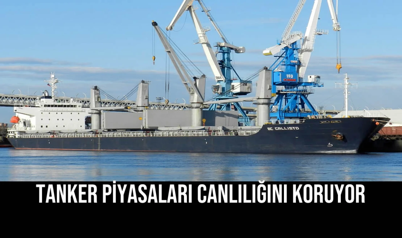 Tanker Piyasaları Canlılığını Koruyor