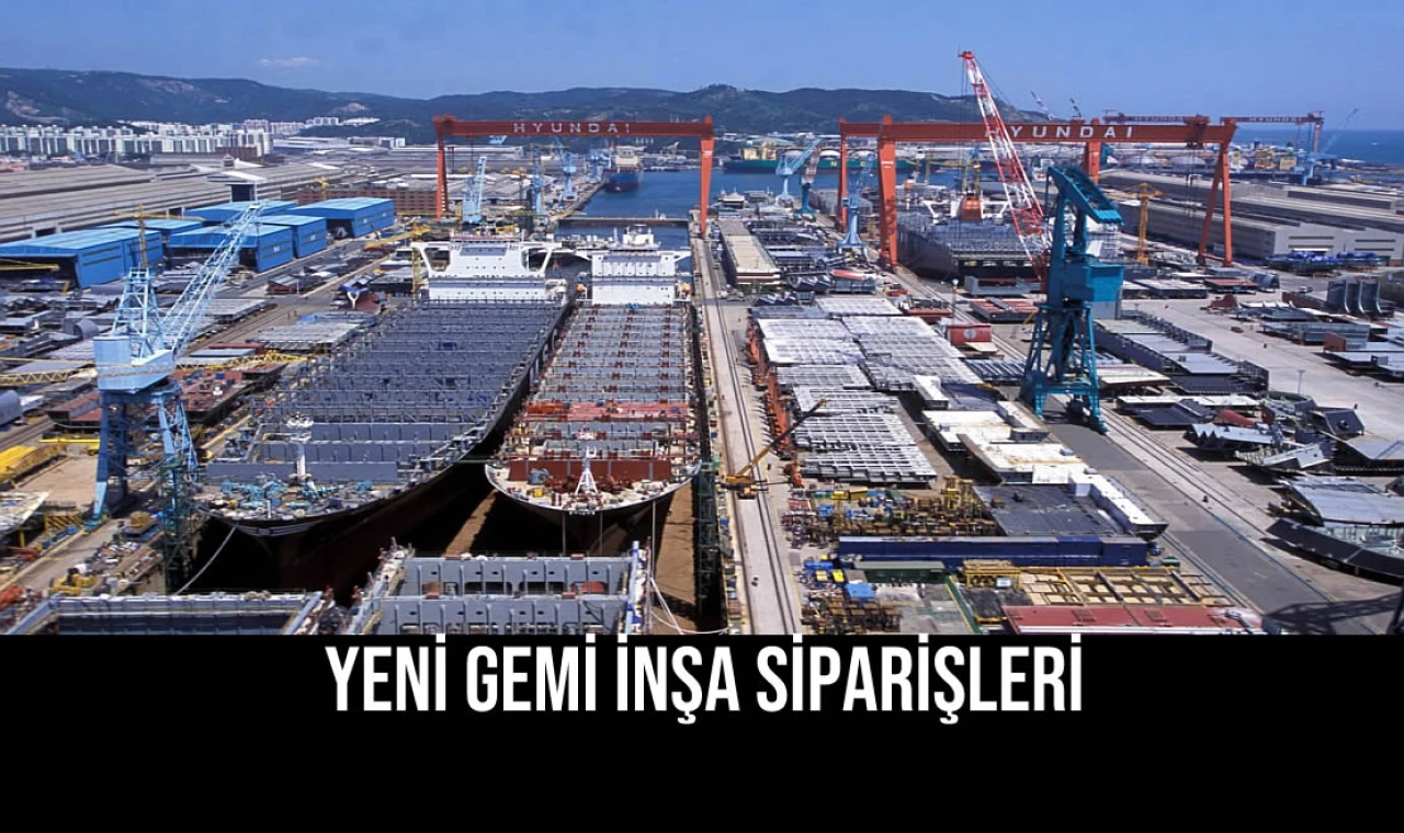 Yeni Gemi İnşa Siparişleri