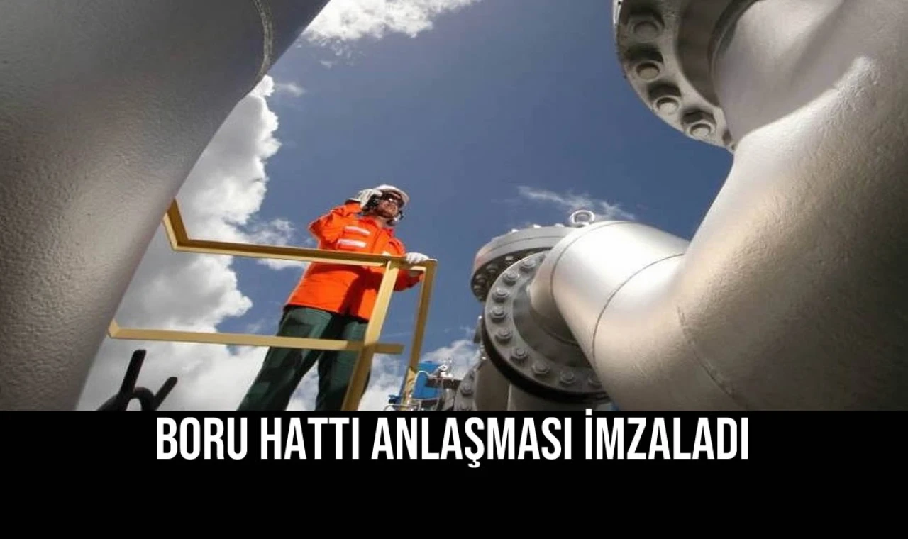 Boru Hattı Anlaşması İmzaladı