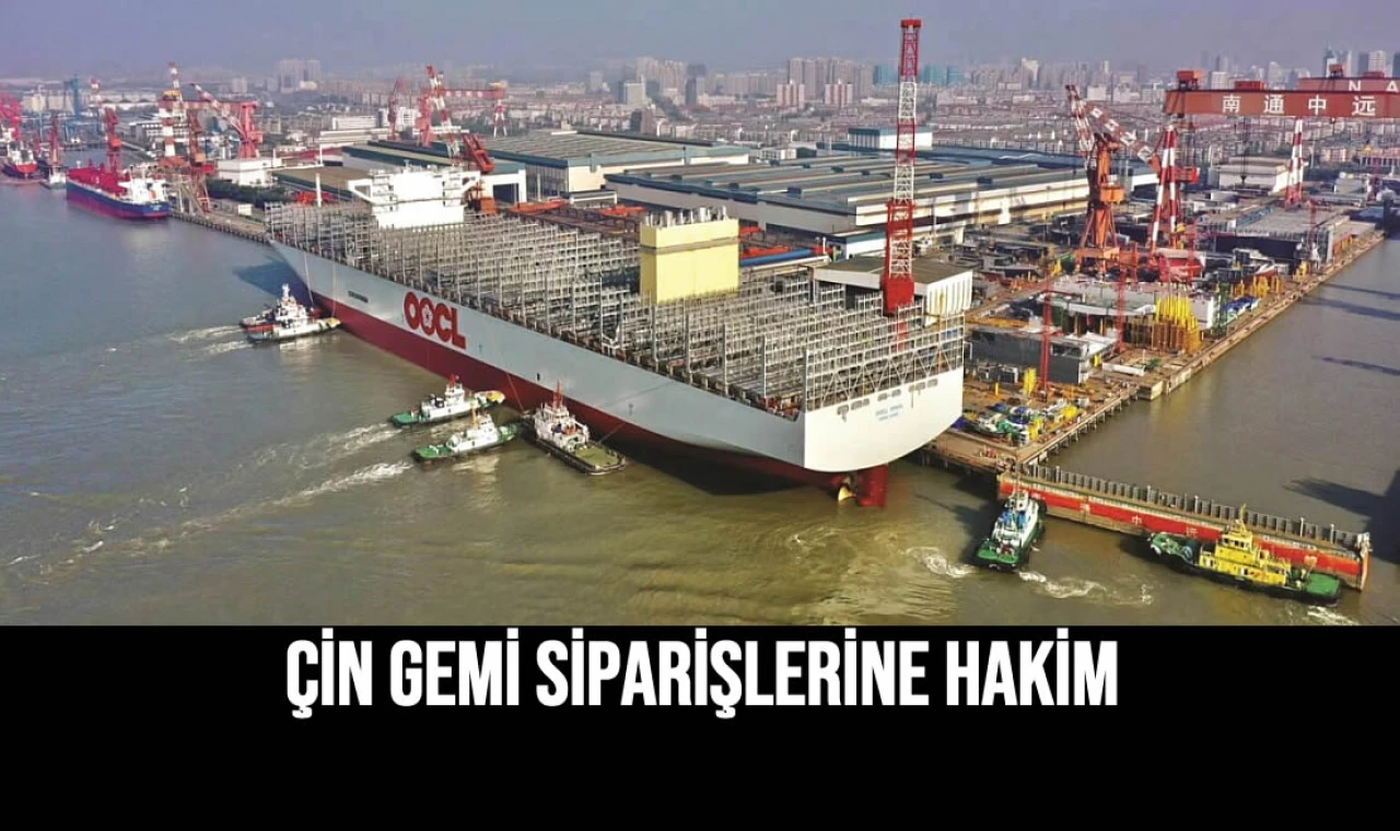 Çin Gemi Siparişlerine Hakim
