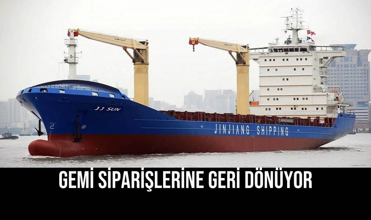 Gemi Siparişlerine Geri Dönüyor