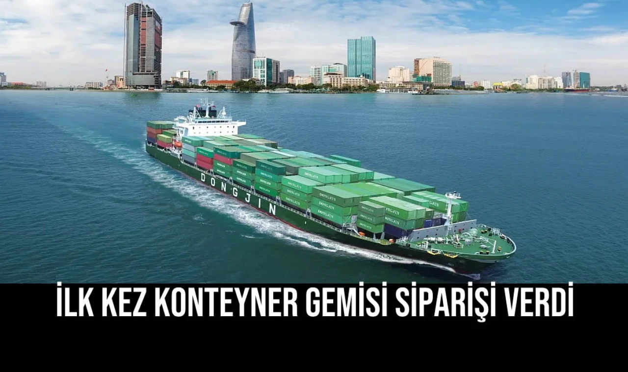 İlk Kez Konteyner Gemisi Siparişi Verdi