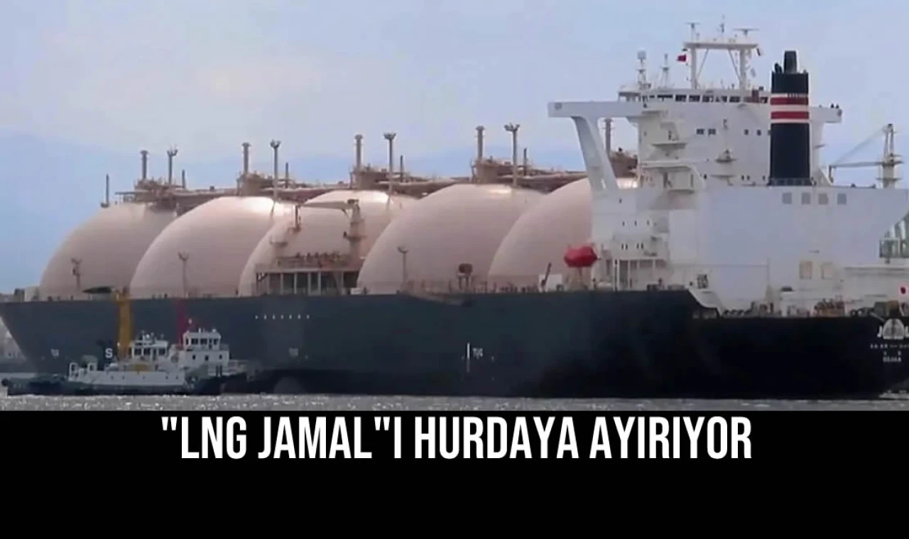 "LNG Jamal"ı Hurdaya Ayırıyor
