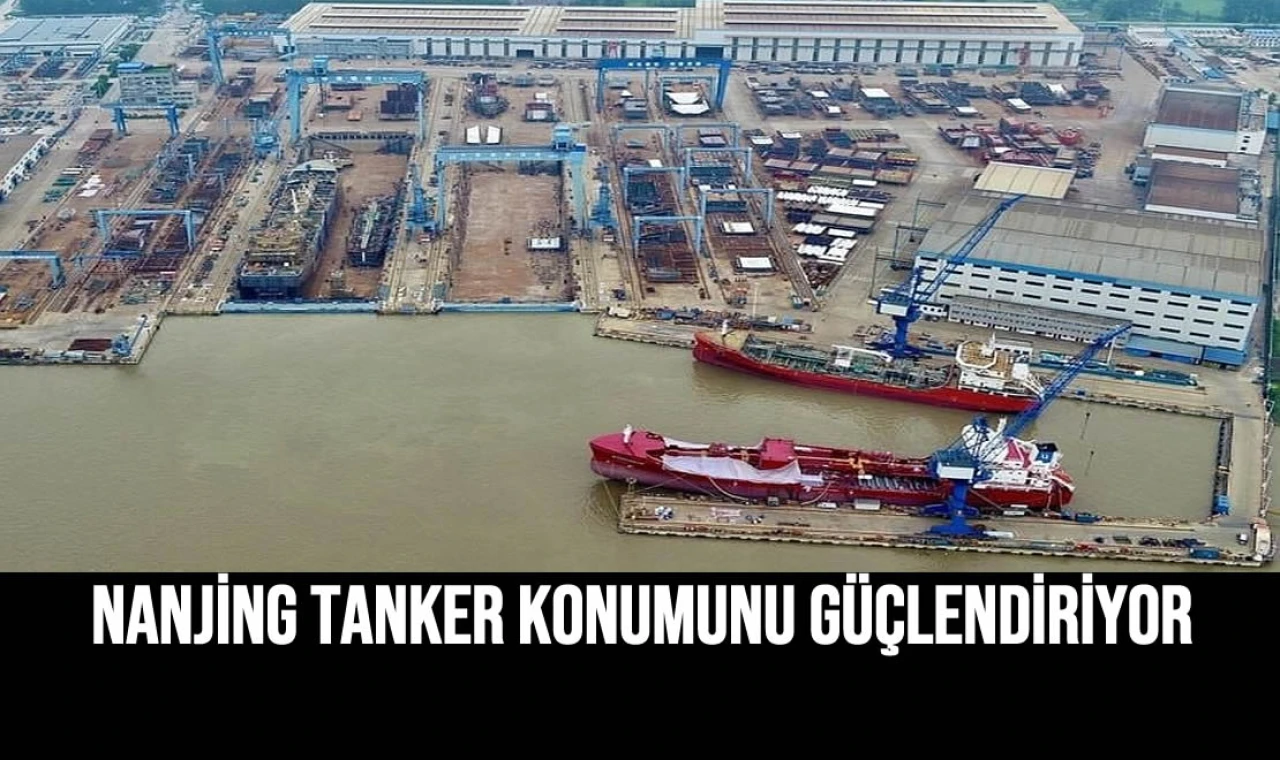 Nanjing Tanker Konumunu Güçlendiriyor
