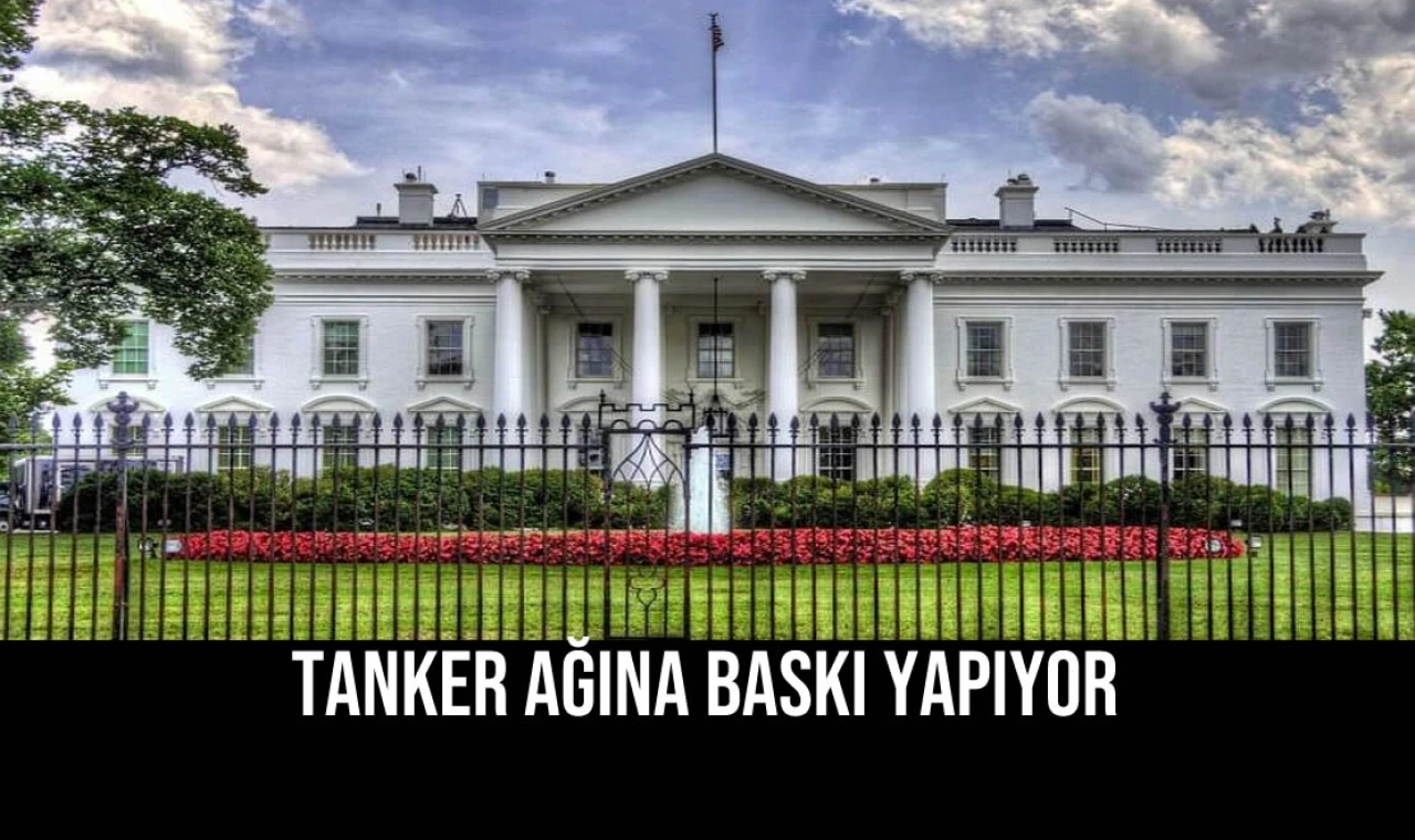 Tanker Ağına Baskı Yapıyor