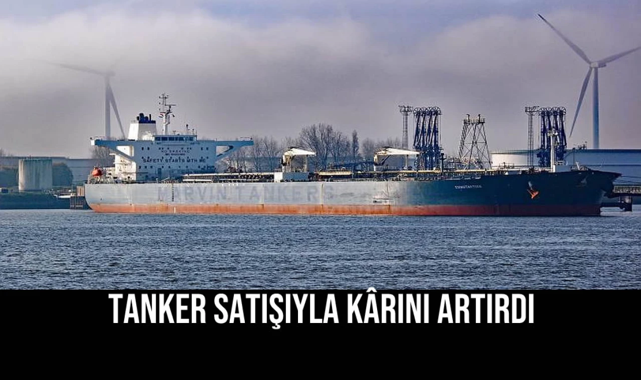 Tanker Satışıyla Kârını Artırdı