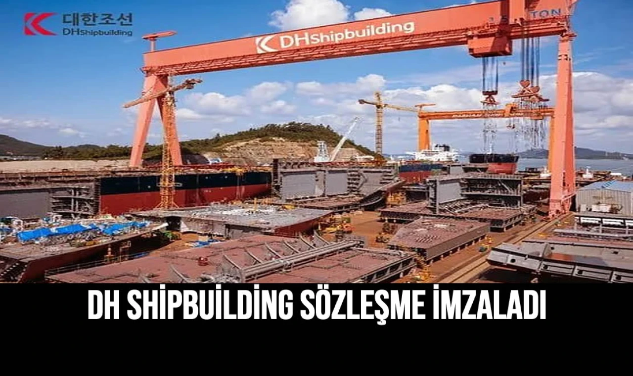 DH Shipbuilding Sözleşme İmzaladı