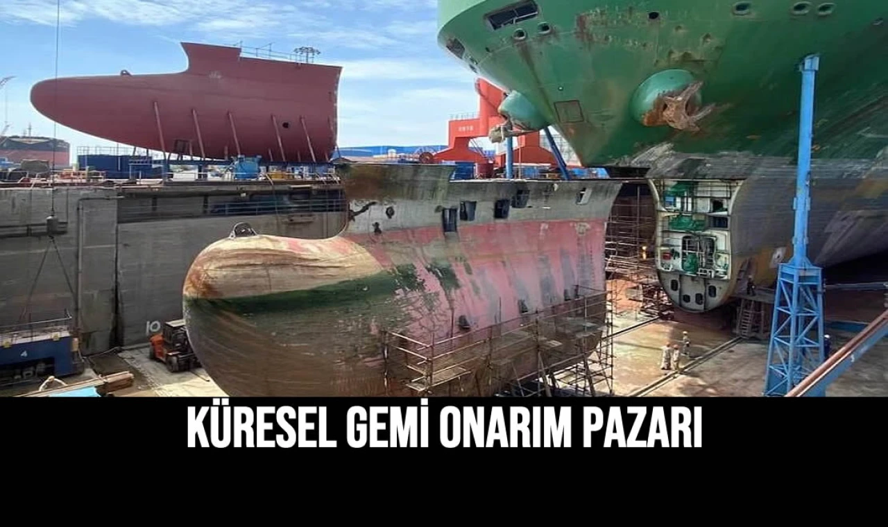 Küresel Gemi Onarım Pazarı
