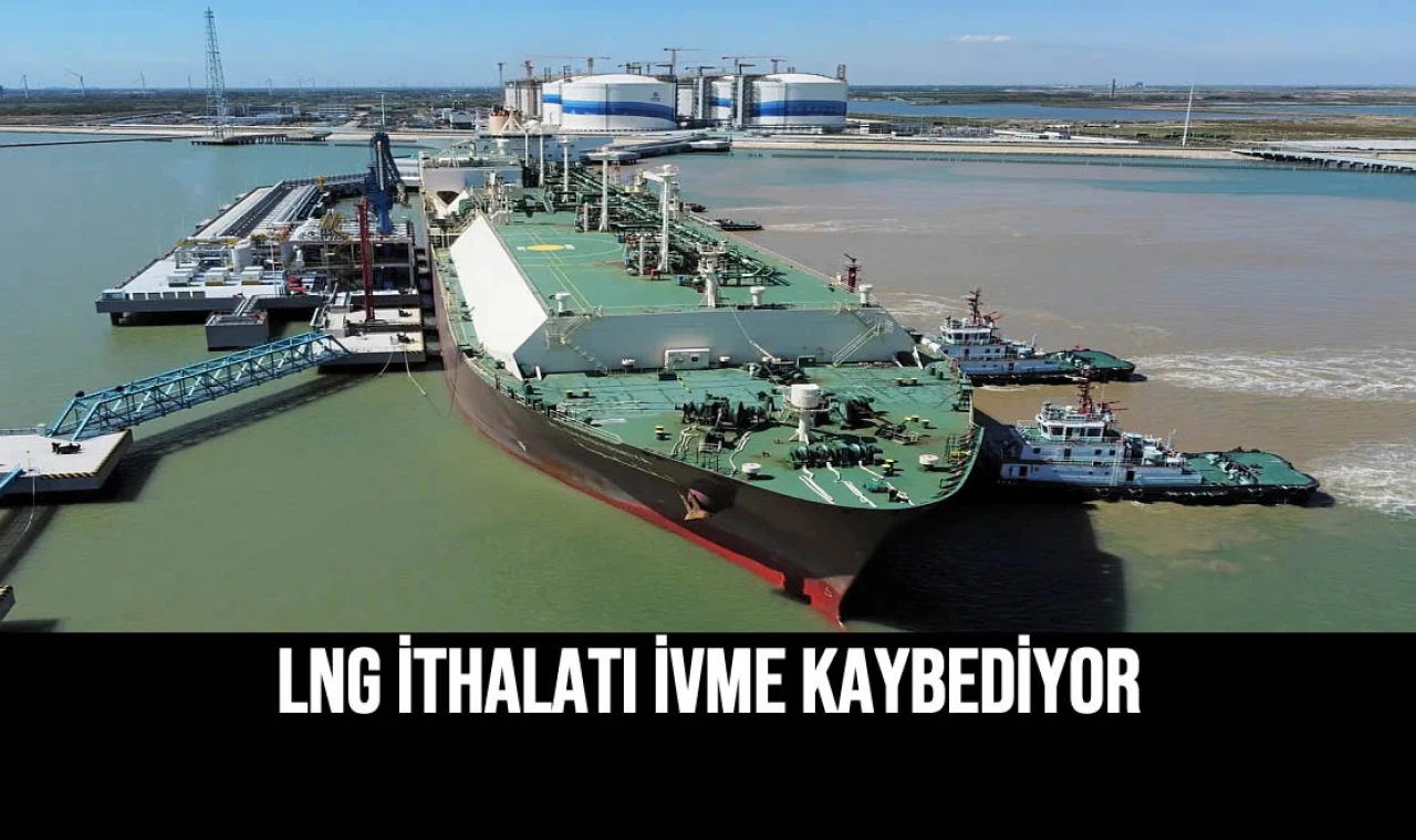 LNG İthalatı İvme Kaybediyor