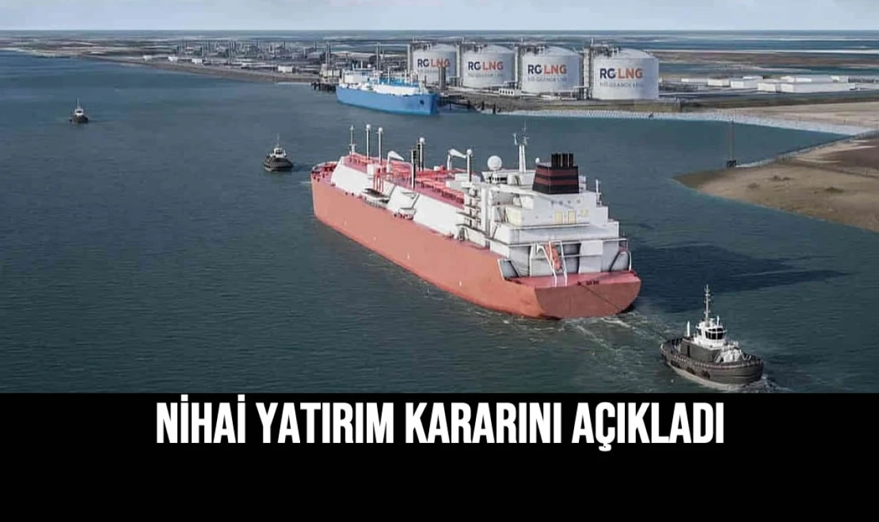 Nihai Yatırım Kararını Açıkladı