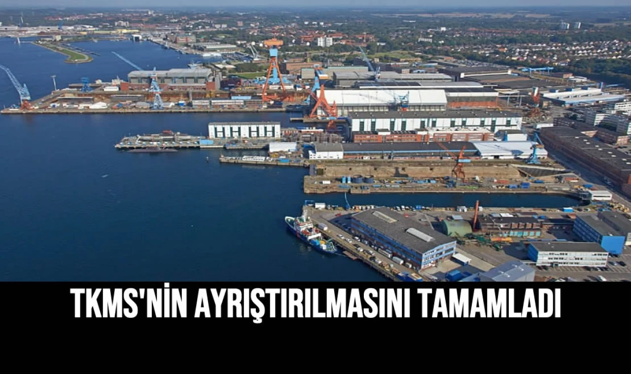 TKMS'nin Ayrıştırılmasını Tamamladı