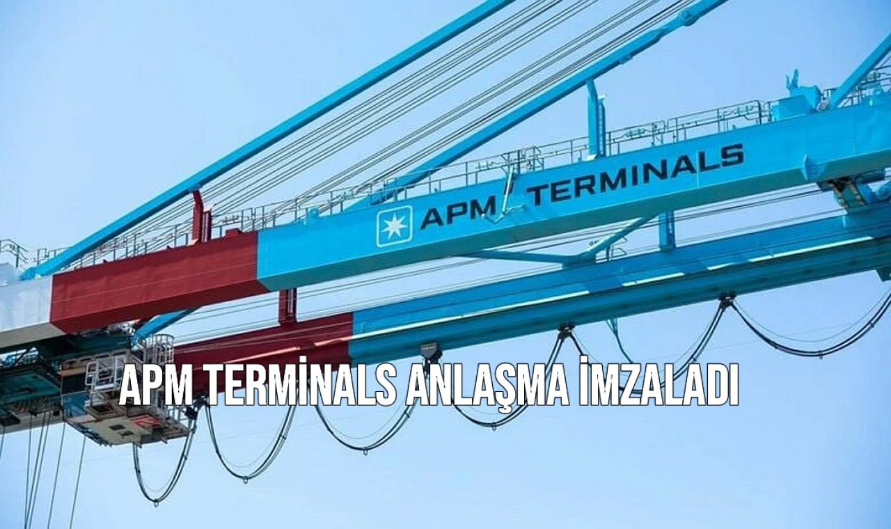 APM Terminals Anlaşma İmzaladı