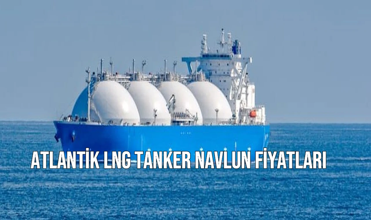 Atlantik LNG Tanker Navlun Fiyatları