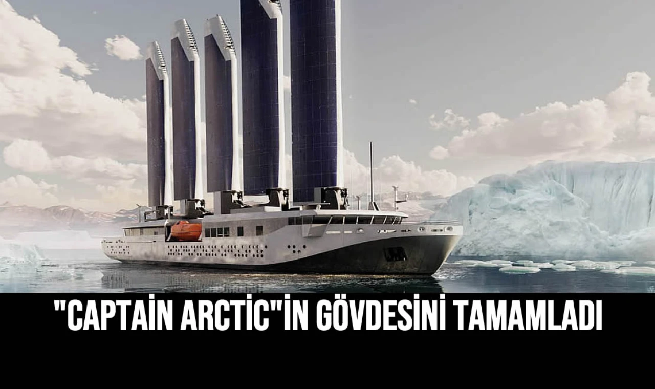 "Captain Arctic"in Gövdesini Tamamladı