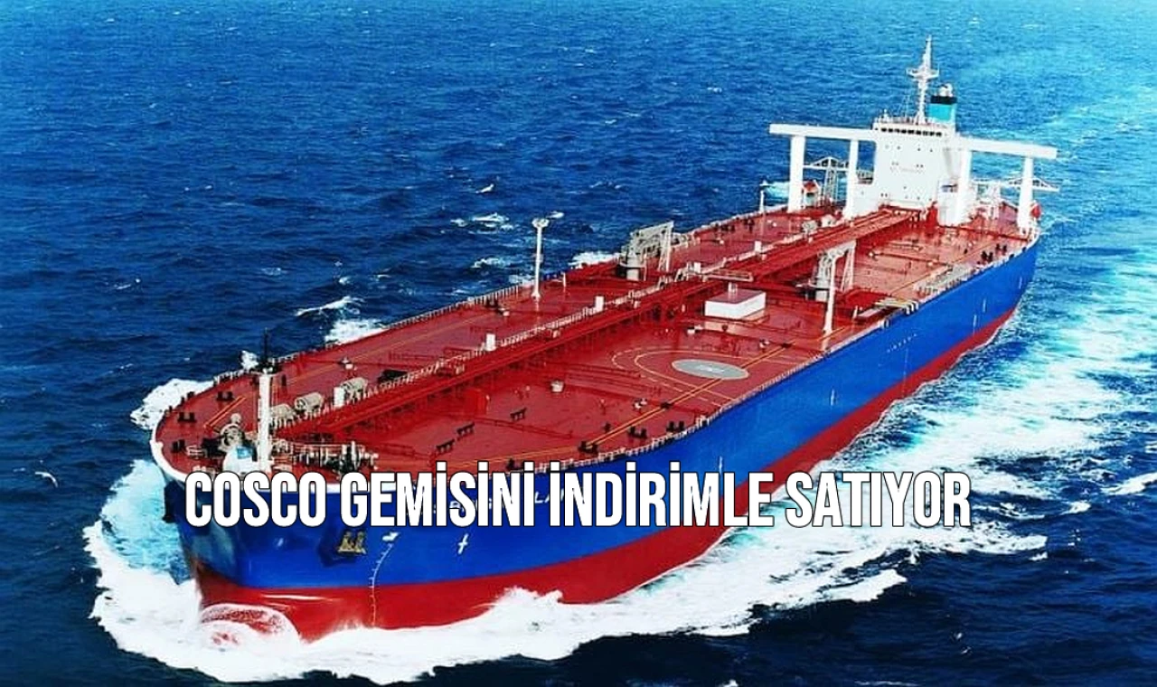 COSCO Gemisini İndirimle Satıyor